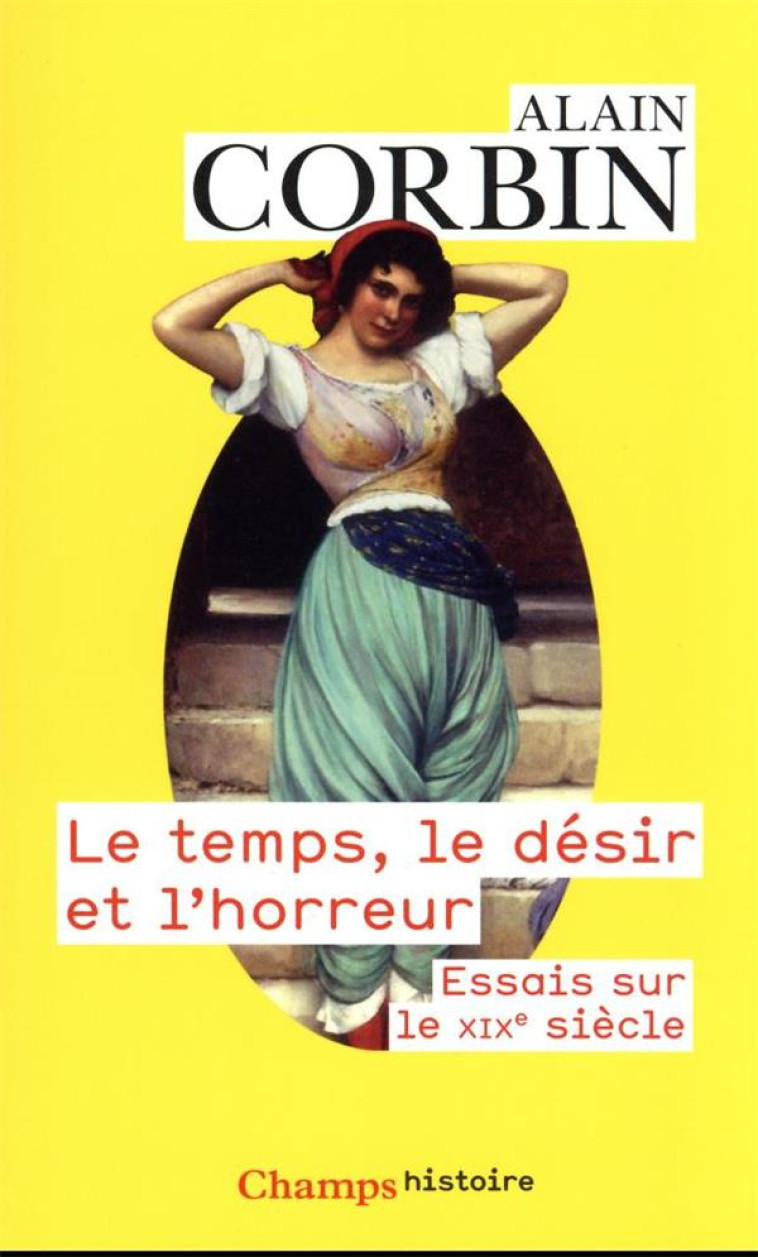 LE TEMPS, LE DESIR ET L-HORREUR - ESSAIS SUR LE XIX  SIECLE - CORBIN ALAIN - FLAMMARION