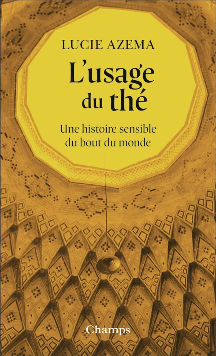 L-USAGE DU THE - UNE HISTOIRE SENSIBLE DU BOUT DU MONDE - AZEMA LUCIE - FLAMMARION