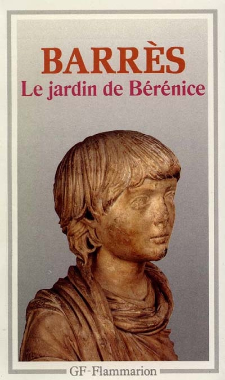 JARDIN DE BERENICE (LE) - - PREFACE, NOTES, BIBLIOGRAPHIE, CHRONOLOGIE **** - BARRES MAURICE - FLAMMARION