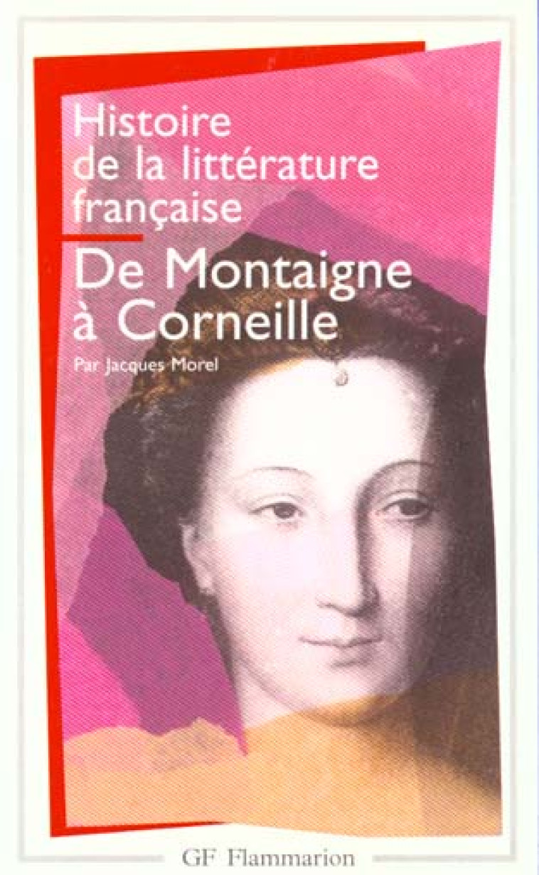 HISTOIRE DE LA LITTERATURE FRANCAISE - VOL03 - DE MONTAIGNE A CORNEILLE - MOREL JACQUES - FLAMMARION