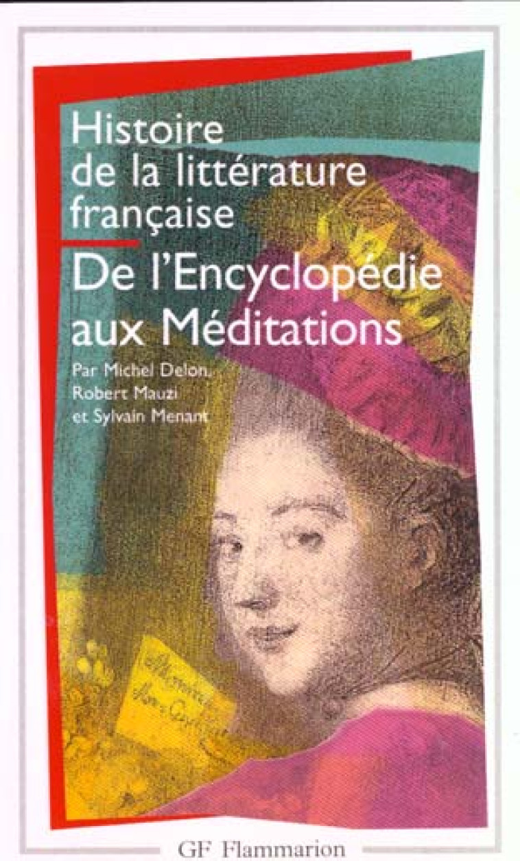 HISTOIRE DE LA LITTERATURE FRANCAISE - VOL06 - DE L-ENCYCLOPEDIE AUX MEDITATIONS - DELON/MENANT/MAUZI - FLAMMARION