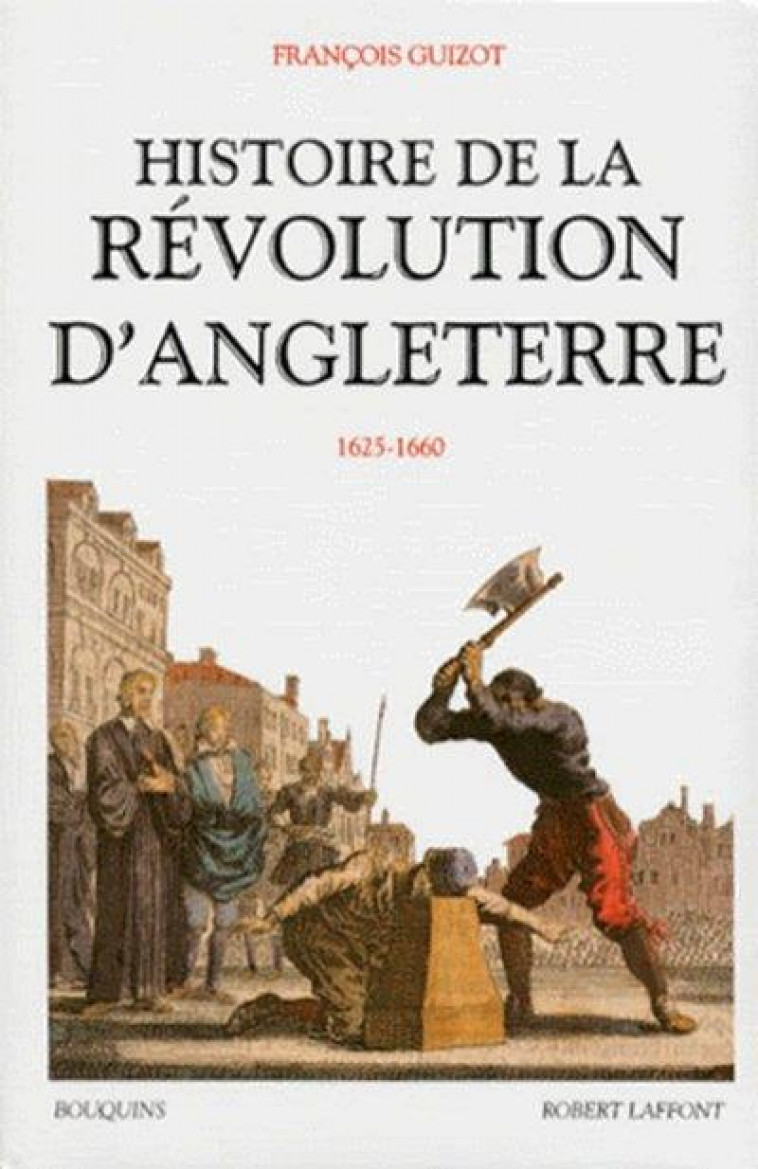 HISTOIRE DE LA REVOLUTION D-ANGLETERRE 1625-1660 - GUIZOT FRANCOIS - ROBERT LAFFONT