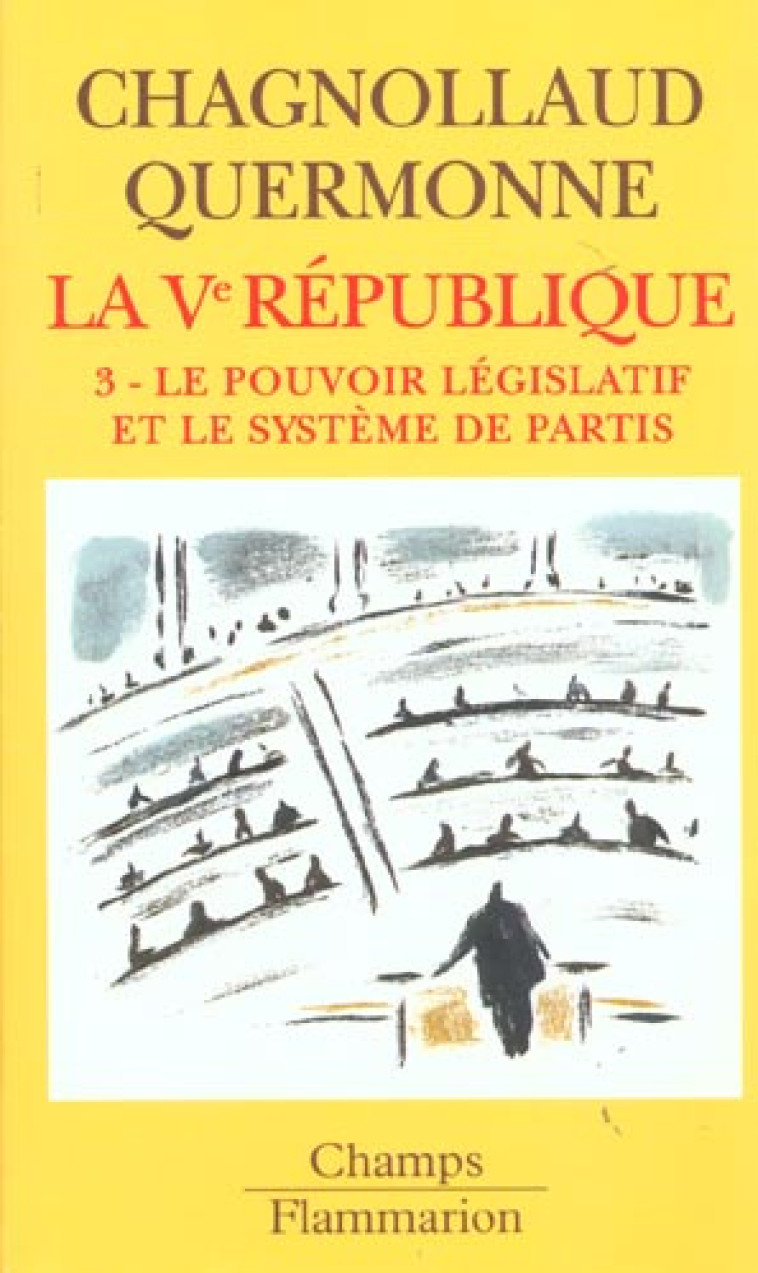 LA VE REPUBLIQUE - T03 - LE POUVOIR LEGISLATIF ET LE SYSTEME DES PARTIS - CHAGNOLLAUD D. - FLAMMARION