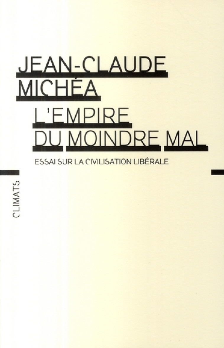 L-EMPIRE DU MOINDRE MAL - ESSAI SUR LA CIVILISATION LIBERALE - MICHEA JEAN-CLAUDE - FLAMMARION