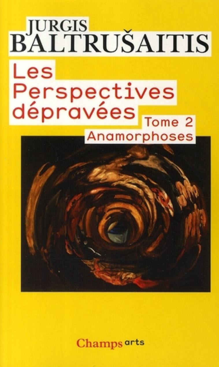 LES PERSPECTIVES DEPRAVEES - T02 - ANAMORPHOSES OU THAUMATURGUS OPTICUS - BALTRUCHAITIS JURGIS - FLAMMARION