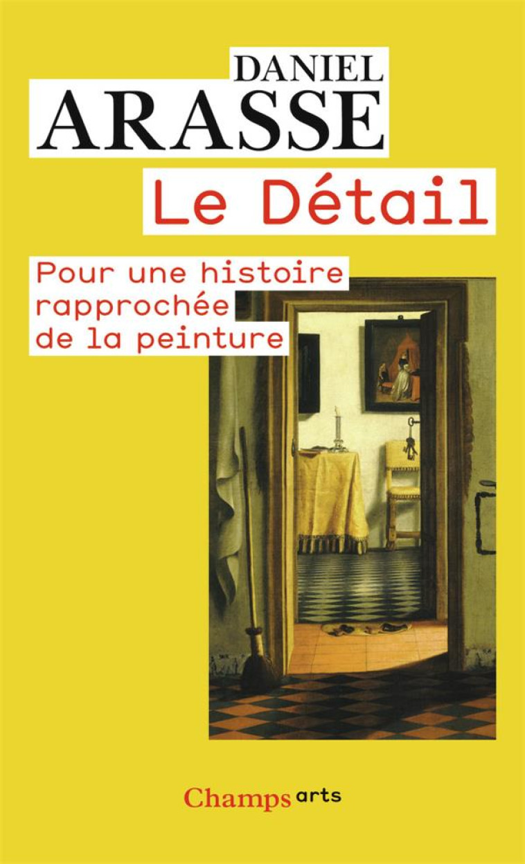 LE DETAIL - POUR UNE HISTOIRE RAPPROCHEE DE LA PEINTURE - ARASSE DANIEL - FLAMMARION