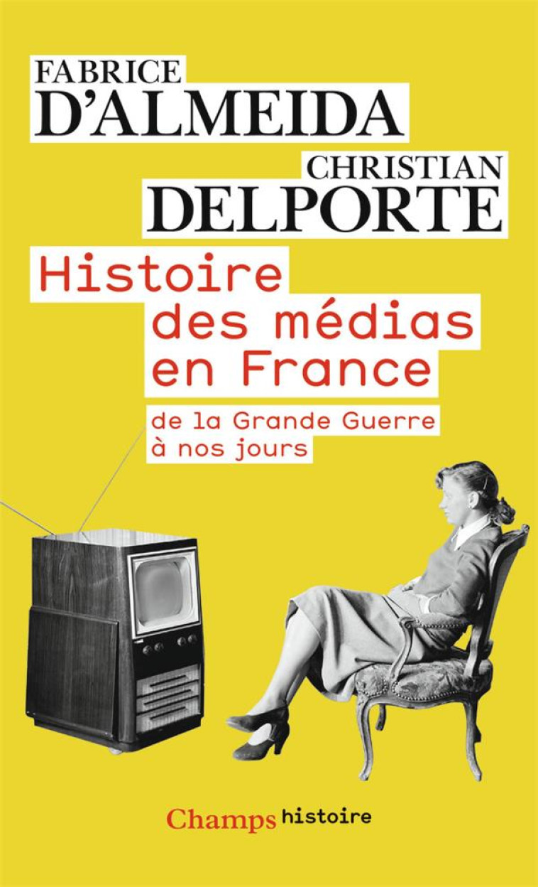 HISTOIRE DES MEDIAS EN FRANCE DE LA GRANDE GUERRE A NOS JOURS - ALMEIDA FABRICE D- - FLAMMARION