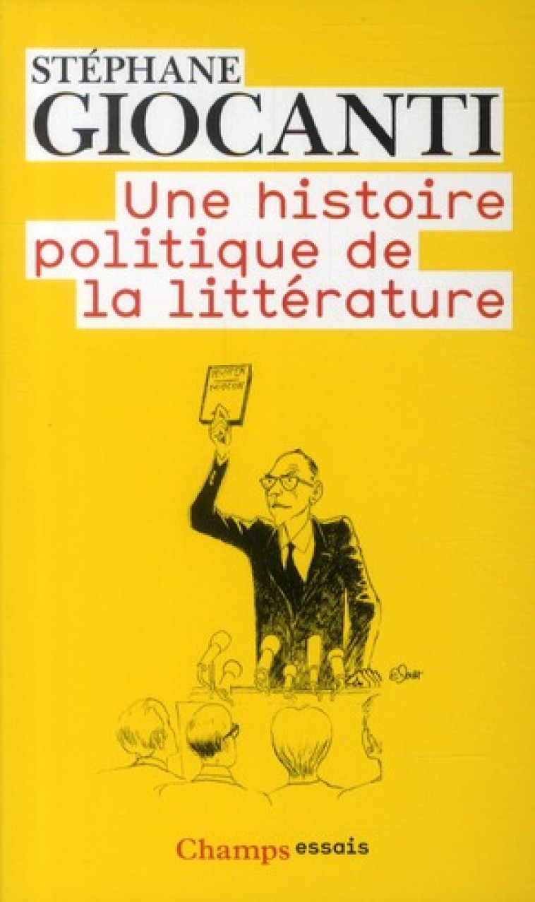 UNE HISTOIRE POLITIQUE DE LA LITTERATURE - GIOCANTI STEPHANE - FLAMMARION