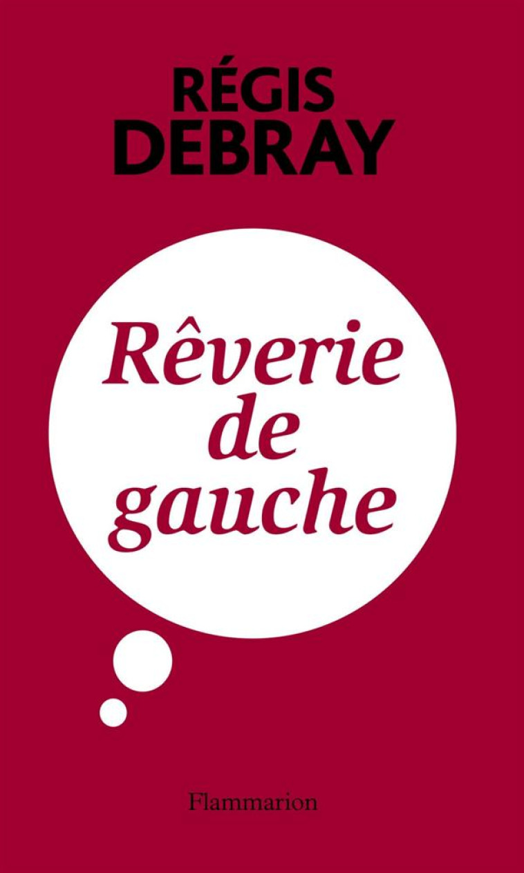 REVERIE DE GAUCHE - DEBRAY REGIS - FLAMMARION