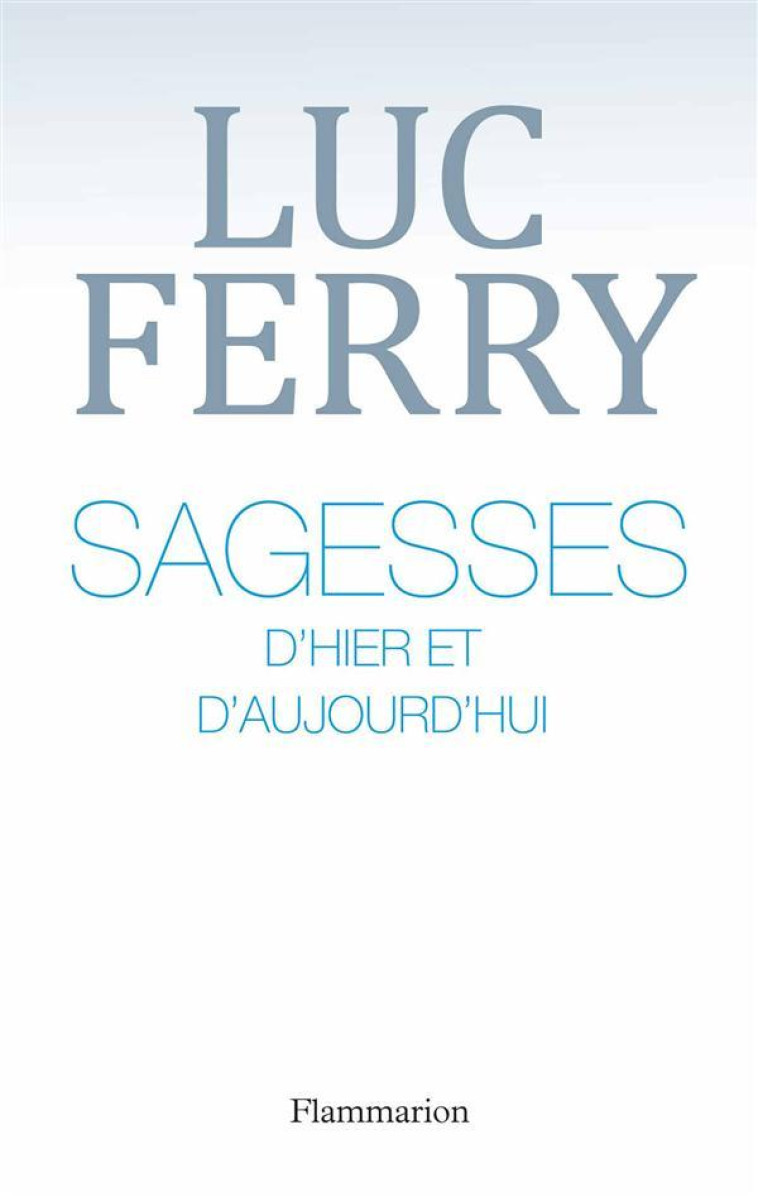 SAGESSES D-HIER ET D-AUJOURD-HUI - FERRY LUC - Flammarion