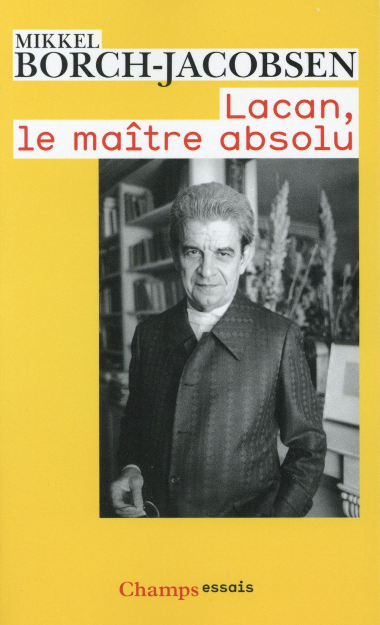 LACAN, LE MAITRE ABSOLU - INTRODUCTION A UNE LECTURE DE LACAN - BORCH-JACOBSEN M. - Flammarion