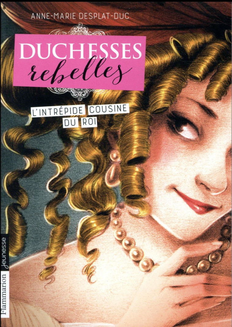 DUCHESSES REBELLES - VOL01 - L-INTREPIDE COUSINE DU ROI - DESPLAT-DUC/MAZEL - FLAMMARION