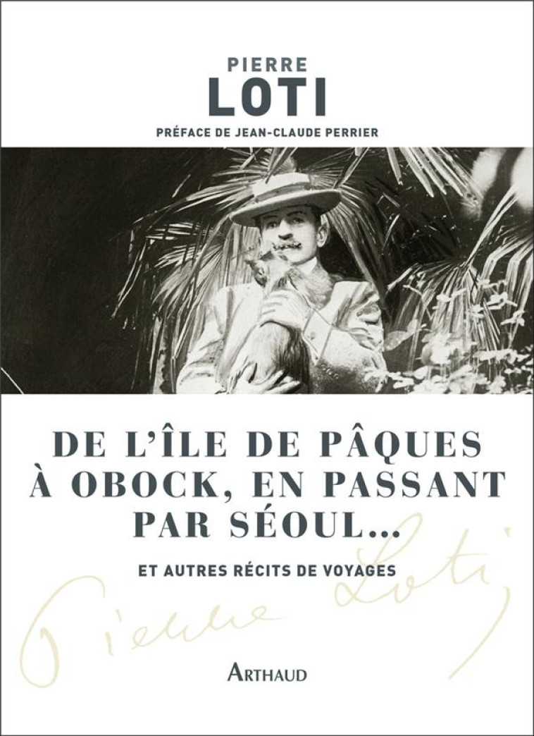 DE L-ILE DE PAQUES A OBOCK, EN PASSANT PAR SEOUL... ET AUTRES RECITS DE VOYAGES - LOTI/PERRIER - FLAMMARION