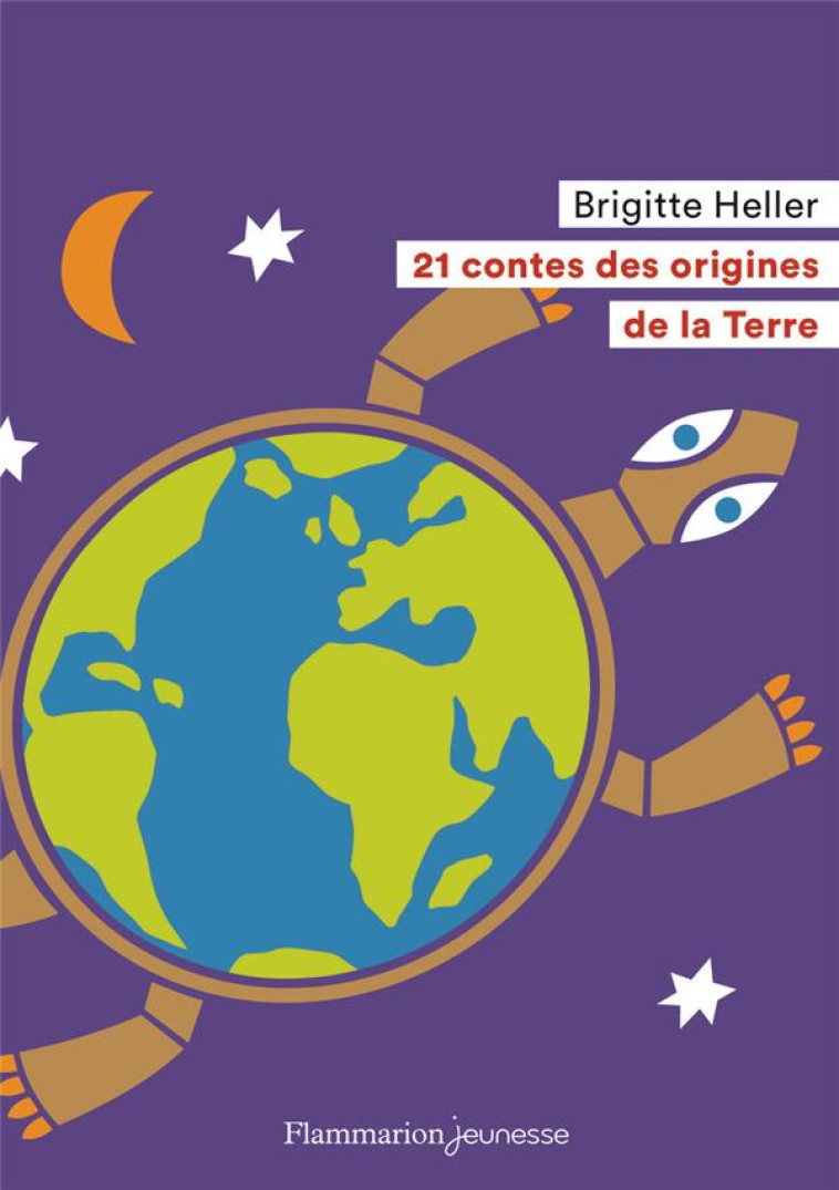 21 CONTES DES ORIGINES DE LA TERRE - HELLER/SOCHARD - FLAMMARION