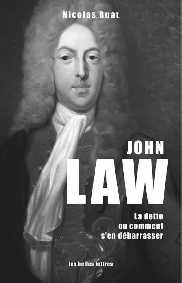 JOHN LAW - LA DETTE, OU COMMENT S-EN DEBARRASSER - BUAT NICOLAS - Belles lettres