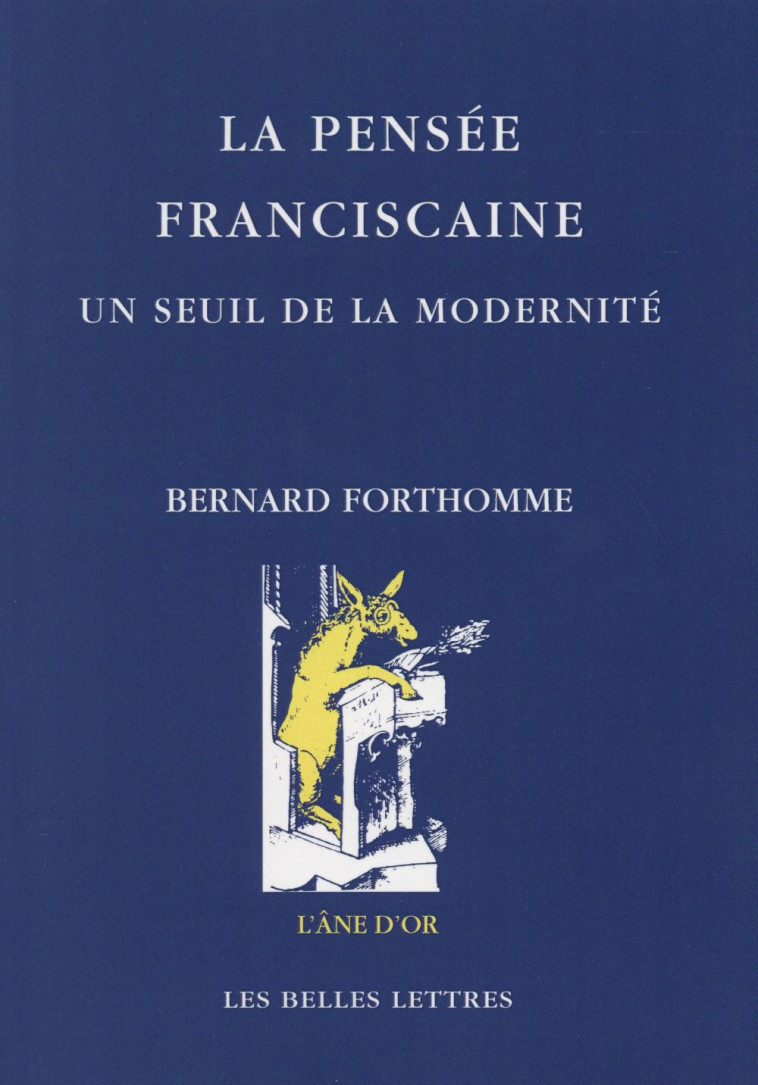 LA PENSEE FRANCISCAINE. UN SEUIL DE LA MODERNITE - FORTHOMME BERNARD - Belles lettres