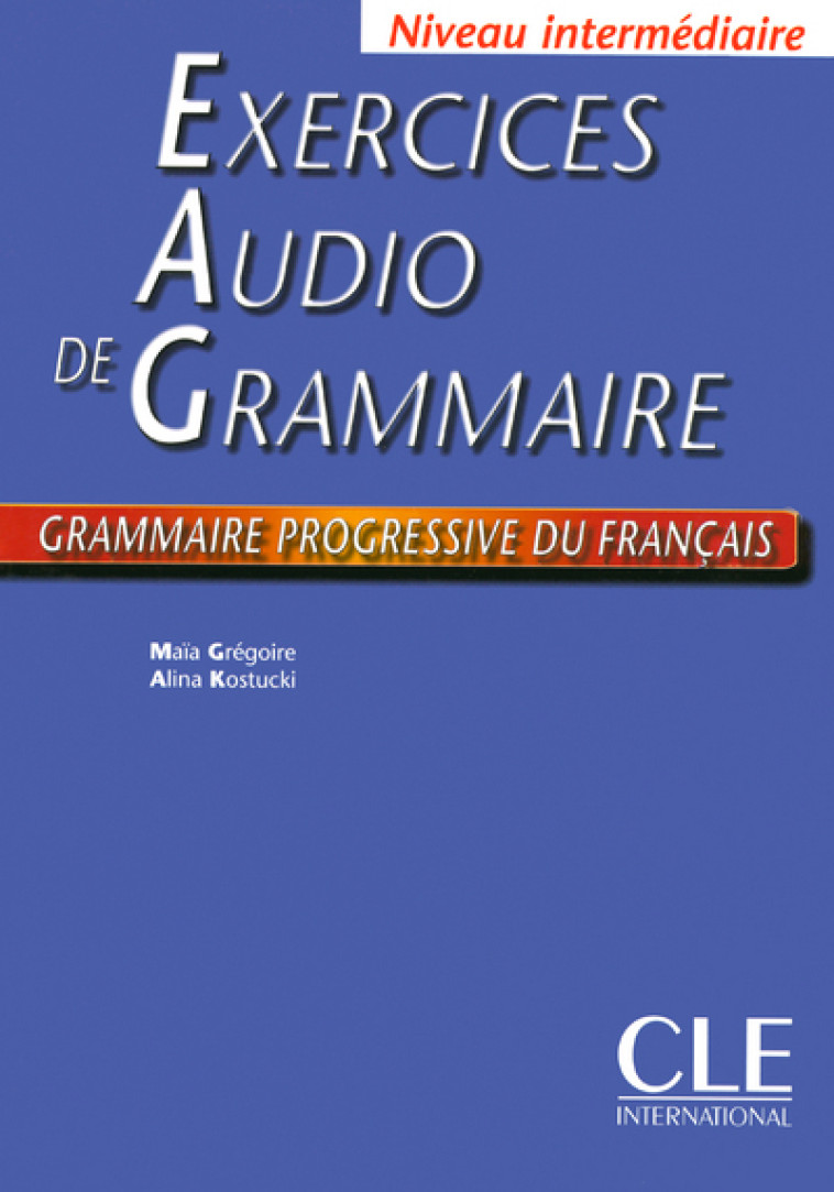 EXERCICES AUDIO DE GRAMMAIRE PROGRESSIVE DU FRANCAIS - Maïa Grégoire - CLE INTERNAT