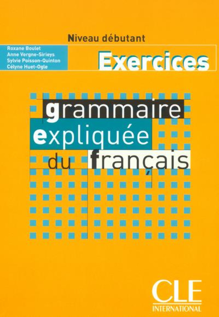 GRAMMAIRE EXPLIQUEE DU FRANCAIS DEBUTANT EXERCICES - BOULET/HUET-OGLE - NATHAN