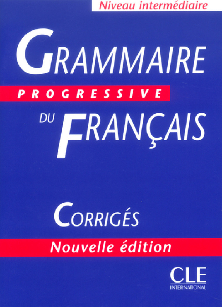 GRAMMAIRE PROGRESSIVE DU FRANCAIS NE CORRIGES AVEC 600 EXERCICES -  Collectif - CLE INTERNAT