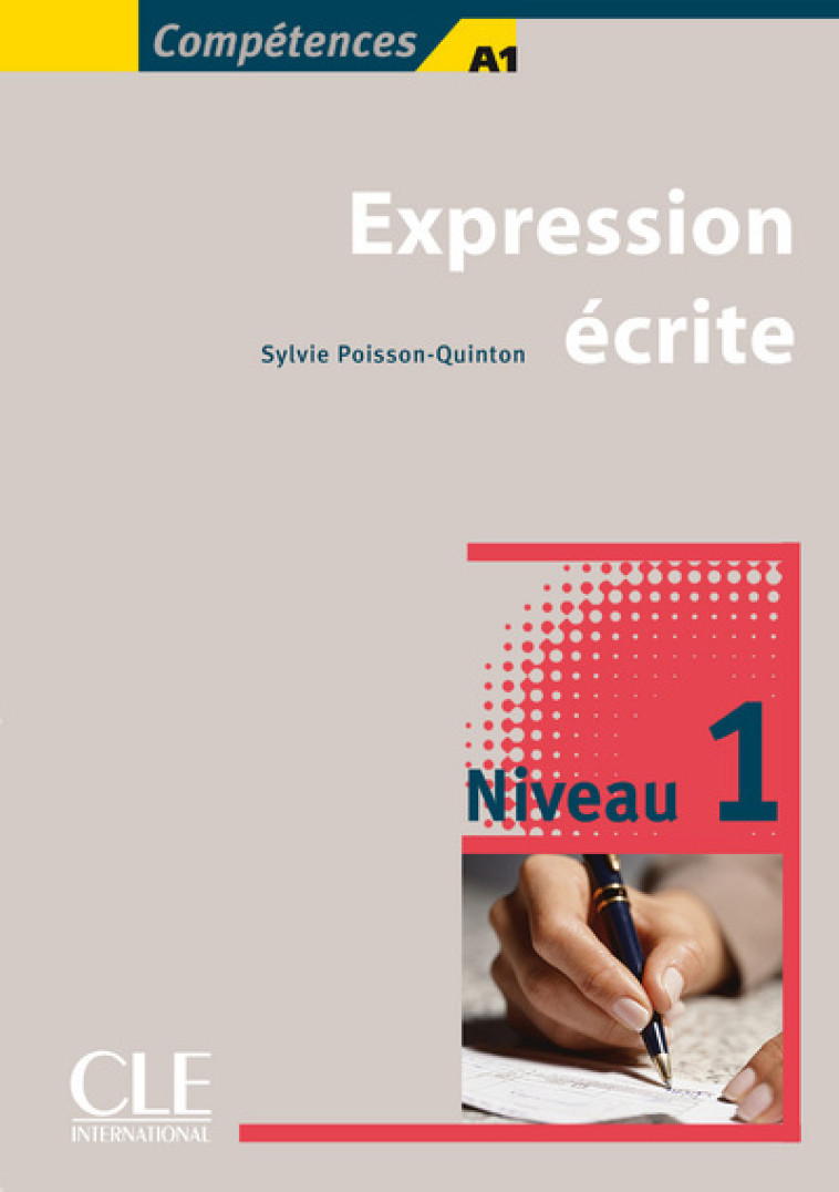 COLLECTION COMPITENCES : EXPRESSION ICRITE DIBUTANT - Sylvie Poisson-Quinton - CLE INTERNAT