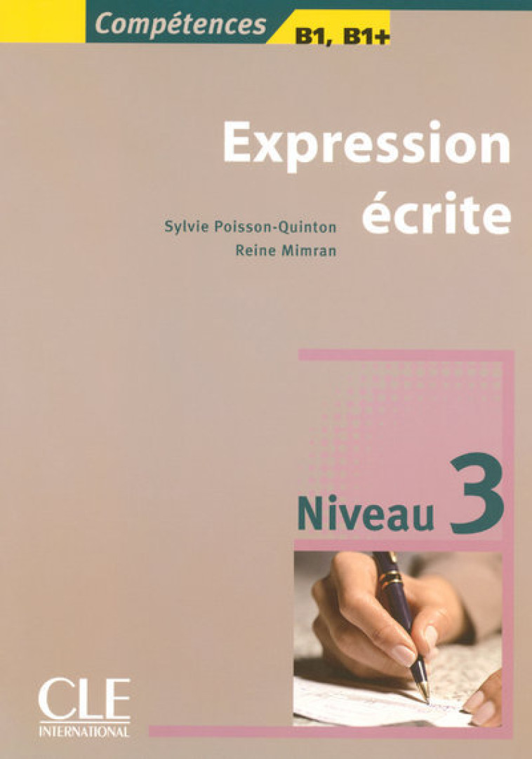 EXPRESSION ECRITE 3 COMPETENCES B1, B1 + - Reine Mimran - CLE INTERNAT