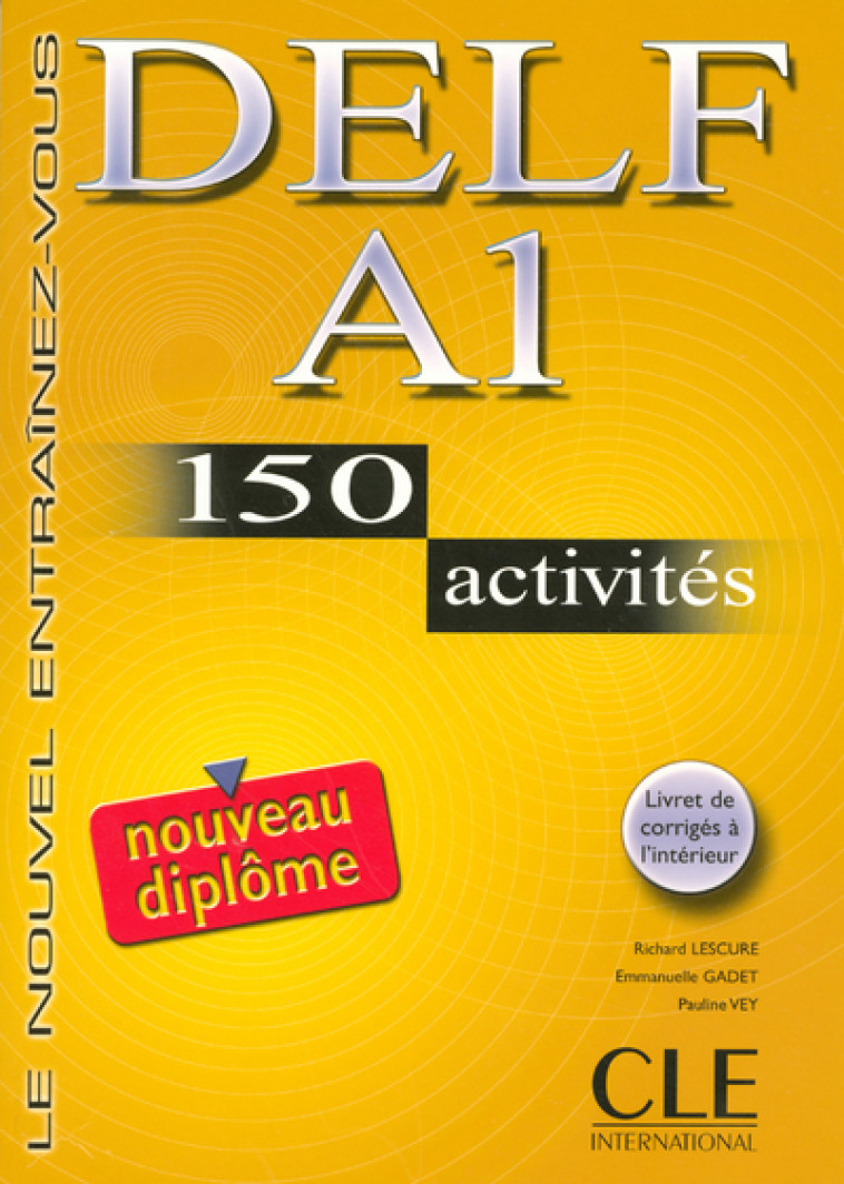 LE NOUVEAU ENTRAINEZ-VOUS DELF A1 150 ACTIVITES NOUVEAU DIPLOME + LIVRET DE CORRIGES - Richard Lescure - CLE INTERNAT