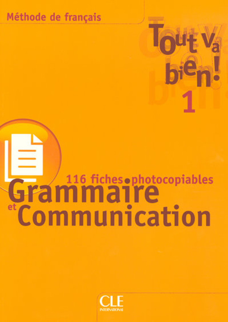 TOUT VA BIEN 1 GRAMMAIRE ET COMMUNICATION 116 FICHES PHOTOCOPIABLES - AUGE/MARLHENS - NATHAN