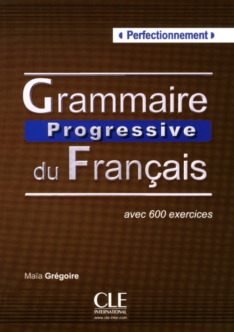 GRAMMAIRE PROGRESSIVE DU FRANGAIS PERFECTIONNEMENT - Maïa Grégoire - CLE INTERNAT