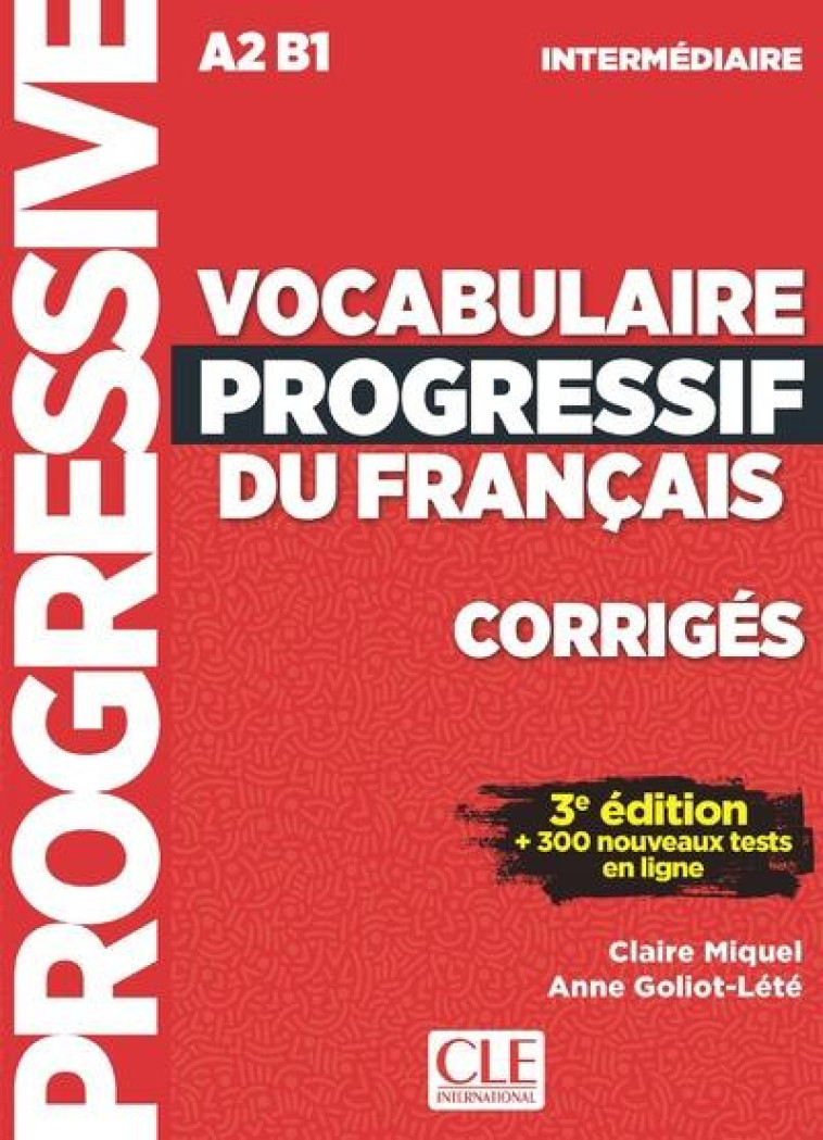 CORRIGES VOCABULAIRE PROGRESSIF NIVEAU INTERMEDIAIRE 3E EDITION - MIQUEL/GOLIOT-LETE - CLE international