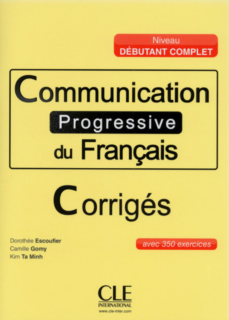 COMMUNICATION PROGRESSIVE DU FRANCAIS - CORRIGES - DEBUTANT COMPLET - Dorothée Escoufier - CLE INTERNAT