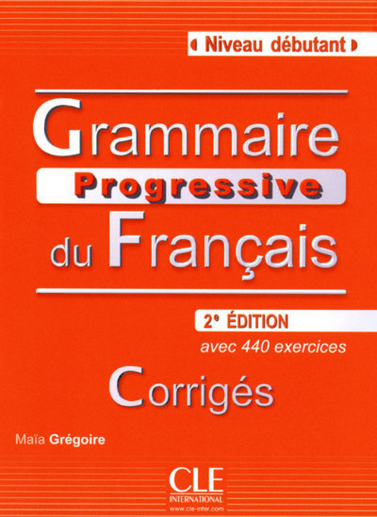 GRAMMAIRE PROGRESSIVE DU FRANCAIS DEBUTANT- CORRIGES - NOUVELLE EDITION -  Collectif - CLE INTERNAT