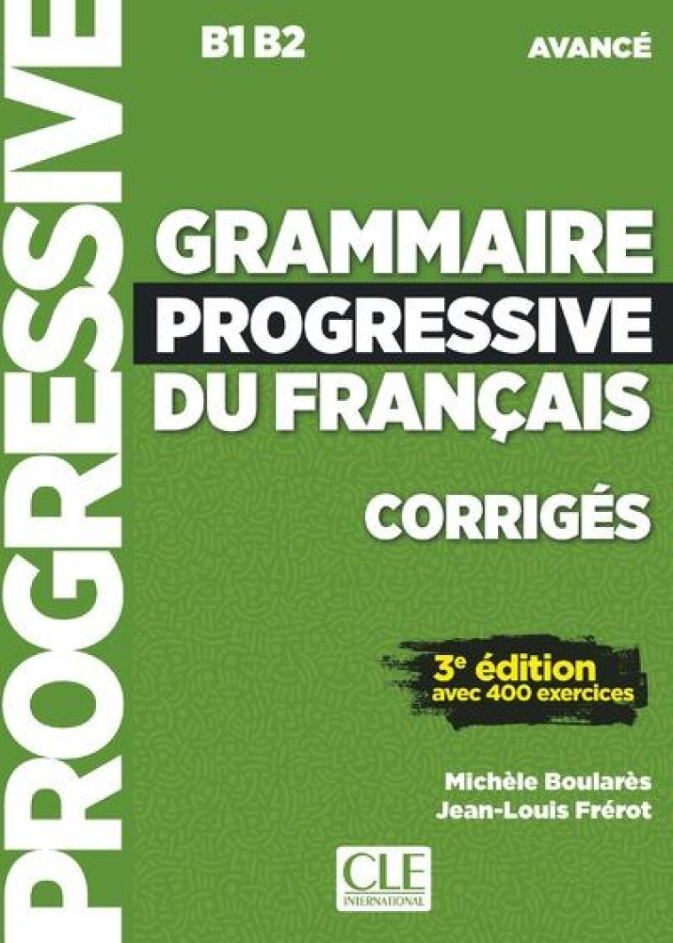 GRAMMAIRE PROGRESSIVE DU FRANCAIS NIVEAU AVANCE CORRIGES + APPLI 3ED - BOULARES/FREROT - NC