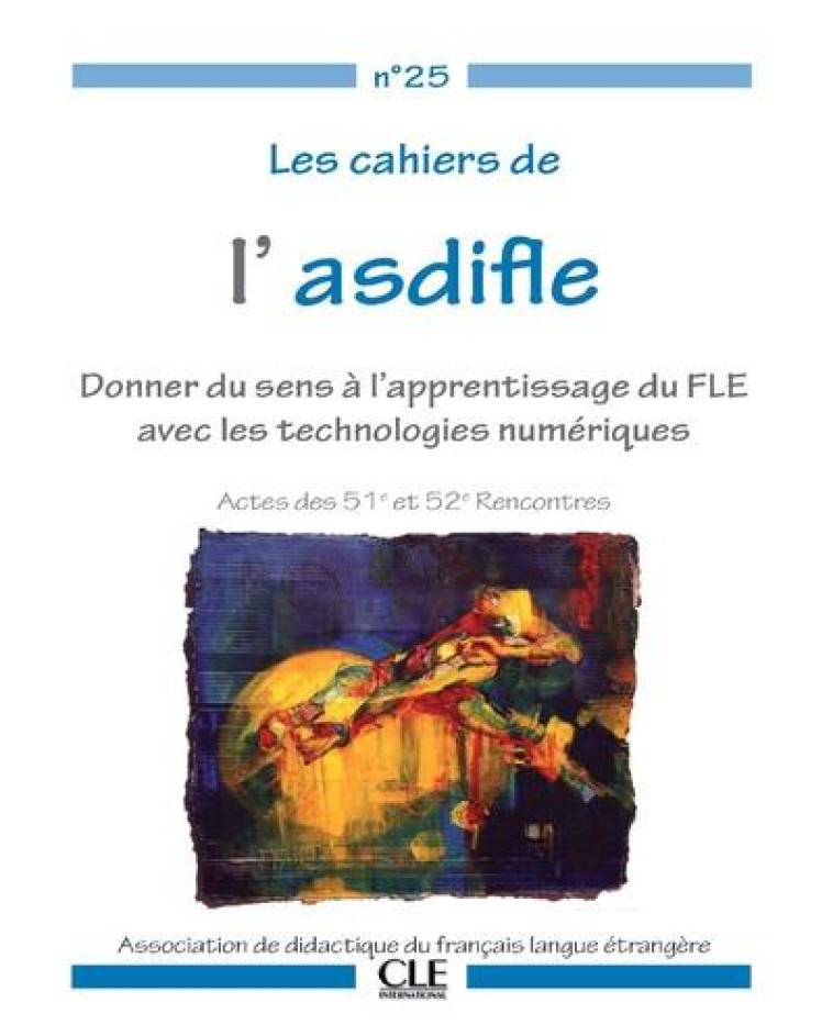 CAHIERS ASDIFLE : DONNER DU SENS A L-APPRENTISSAGE AVEC LES TECHNOLOGIES NUMERIQUES - COLLECTIF - CLE international