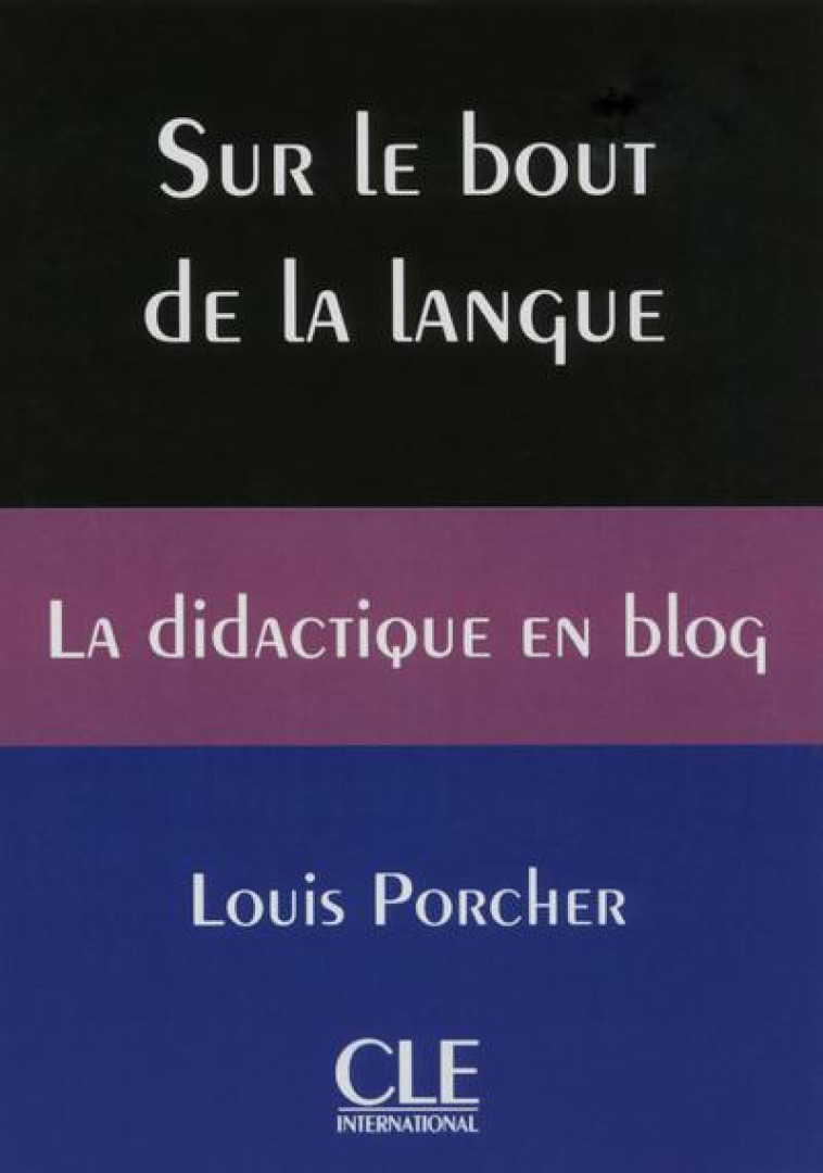 SUR LE BOUT DE LA LANGUE - LA DIDACTIQUE EN BLOG - PORCHER LOUIS - CLE international