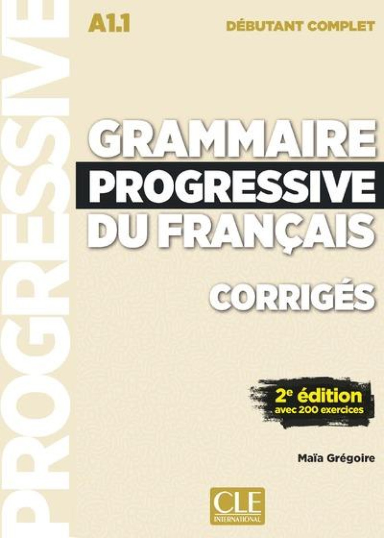 CORRIGES GRAMMAIRE PROGRESSIVE NIVEAU DEBUTANT COMPLET NC - GREGOIRE MAIA - CLE INTERNAT