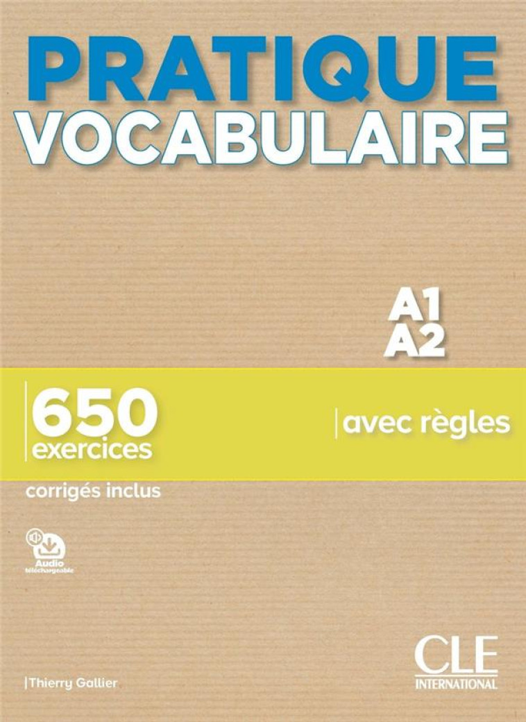 PRATIQUE VOCABULAIRE - A1-A2 - 650 EXERCICES AVEC REGLES - CORRIGES INCLUS - GALLIER THIERRY - NC