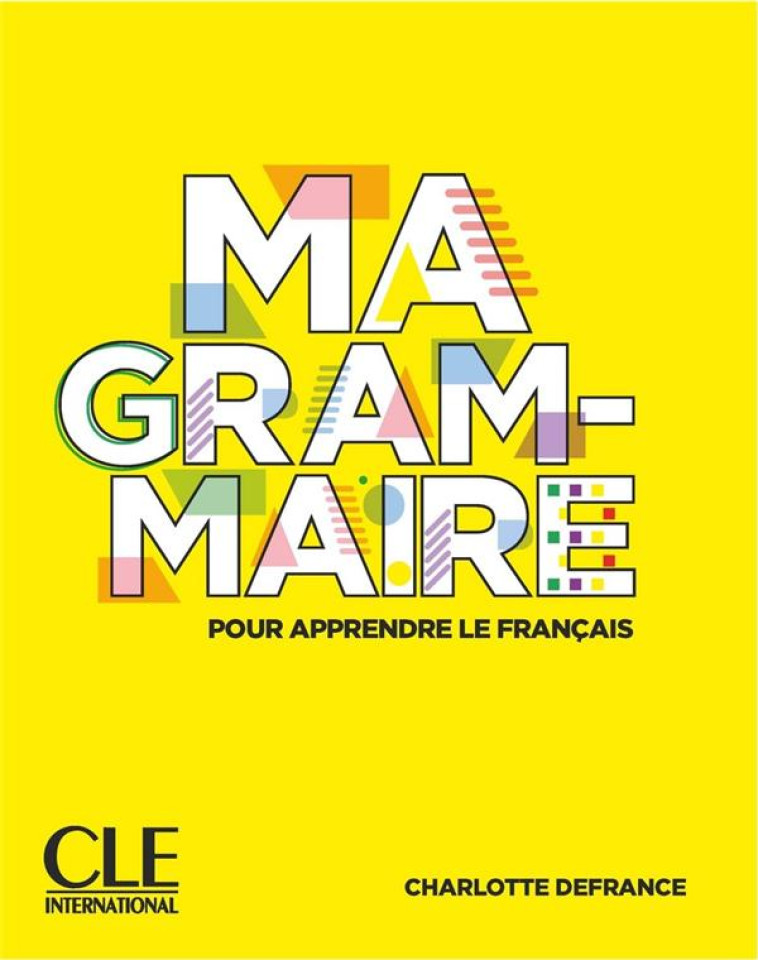 MA GRAMMAIRE POUR APPRENDRE LE FRANCAIS - NIVEAU A1/A2 + B1 WEB - DEFRANCE CHARLOTTE - CLE INTERNAT