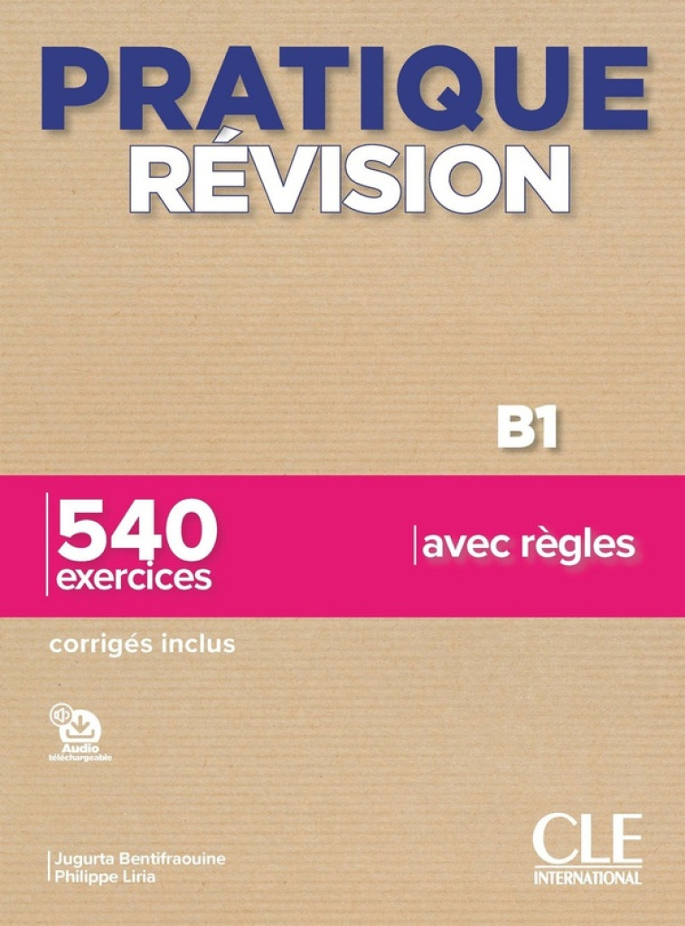 PRATIQUE REVISION B1 - 540 EXERCICES AVEC REGLES - LIRIA/BENTIFRAOUINE - CLE INTERNAT