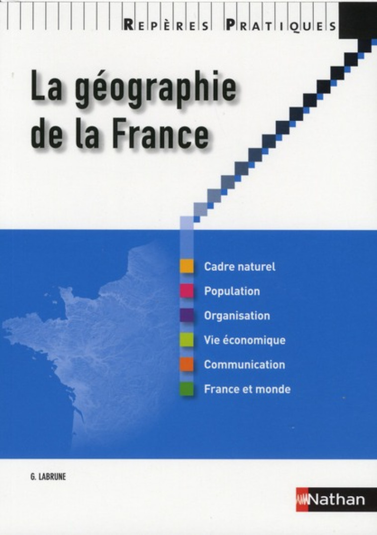 LA GEOGRAPHIE DE LA FRANCE 2010 - REPERES PRATIQUES N05 - BOUTHIER/LABRUNE - NATHAN