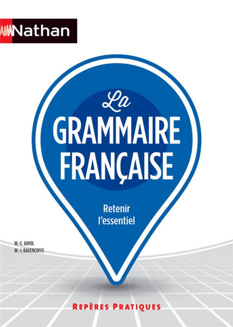 LA GRAMMAIRE FRANCAISE - REPERES PRATIQUES N 1 - 2016 - BAVENCOFFE/BAYOL - Nathan