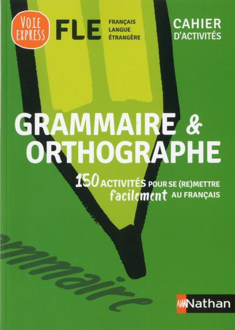 GRAMMAIRE ET ORTHOGRAPHE - CAHIER D-ACTIVITES - FLE (VOIE EXPRESS) 2019 - COLLECTIF - CLE INTERNAT