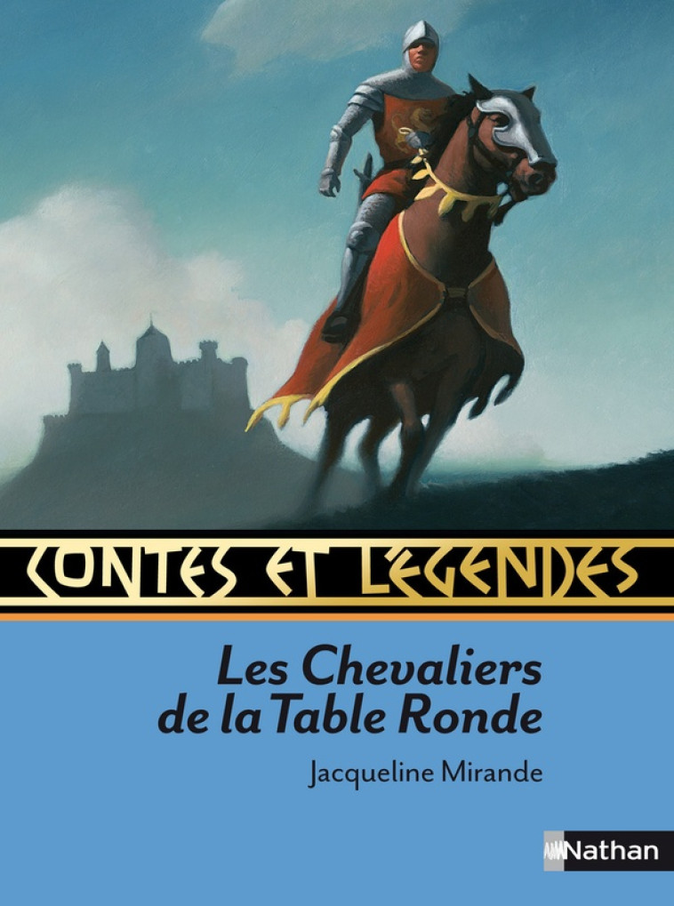 CONTES ET LEGENDES:LES CHEVALIERS DE LA TABLE RONDE - MIRANDE/ALLIET/ROCA - NATHAN