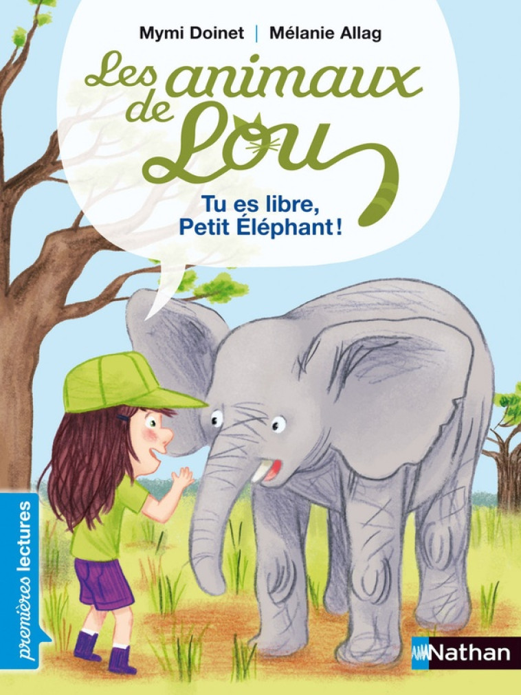 LES ANIMAUX DE LOU: TU ES LIBRE, PETIT ELEPHANT ! - DOINET/ALLAG - NATHAN