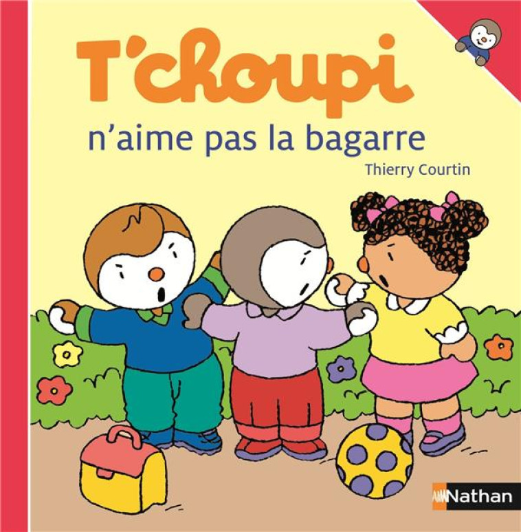 T-CHOUPI N-AIME PAS LA BAGARRE - COURTIN THIERRY - Nathan Jeunesse