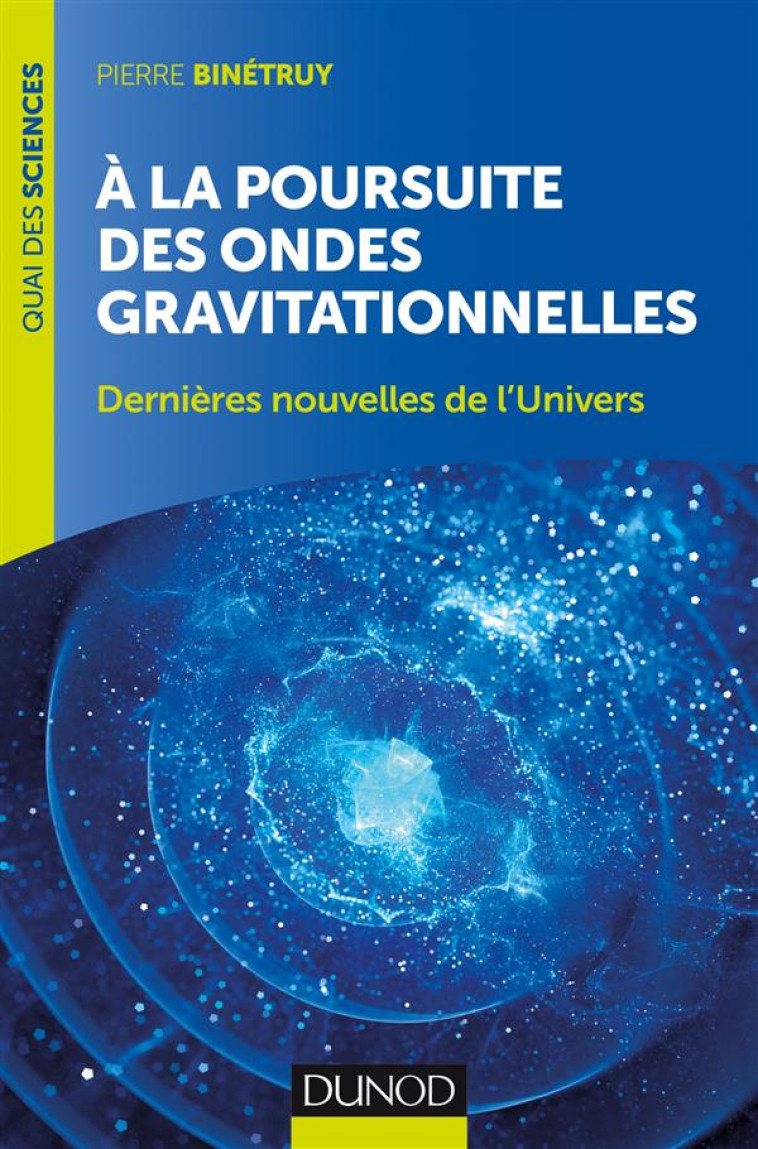 A LA POURSUITE DES ONDES GRAVITATIONNELLES - 2E ED. - DERNIERES NOUVELLES DE L-UNIVERS - BINETRUY PIERRE - Dunod