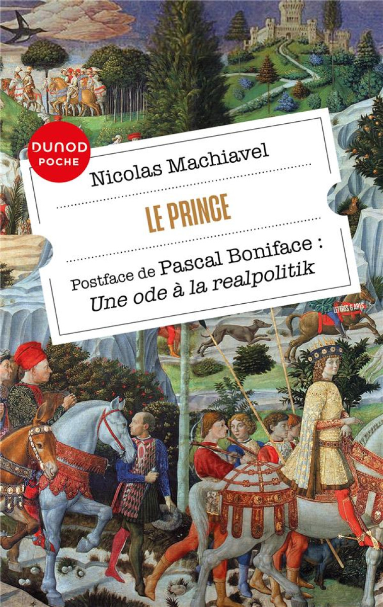 LE PRINCE - POSTFACE DE PASCAL BONIFACE: UNE ODE A LA REALPOLITIK - BONIFACE/MACHIAVEL - DUNOD