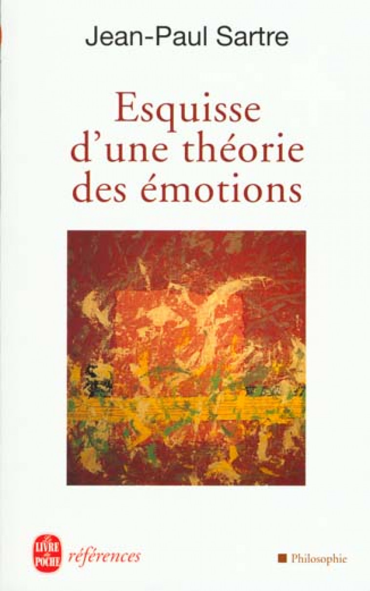 ESQUISSE D-UNE THEORIE DES EMOTIONS - SARTRE JEAN-PAUL - LGF/Livre de Poche