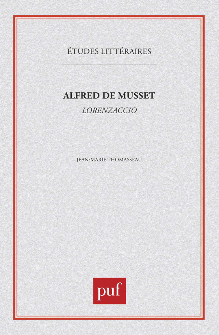 ALFRED DE MUSSET :  LORENZACCIO - Jean-Marie Thomasseau - PUF