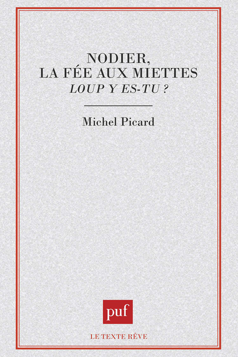 NODIER, LA FEE AUX MIETTES : LOUP Y ES-TU ? - Michel Picard - PUF