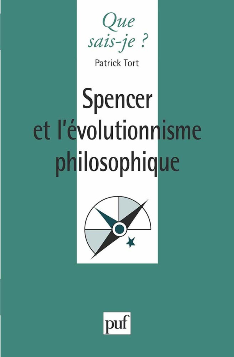 SPENCER ET L-EVOLUTIONNISME PHILOSOPHIQUE - Patrick Tort - QUE SAIS JE